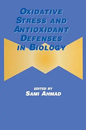 oxidative stress and antioxidant defenses in biology 1st edition sami ahmad 1461596912, 978-1461596912