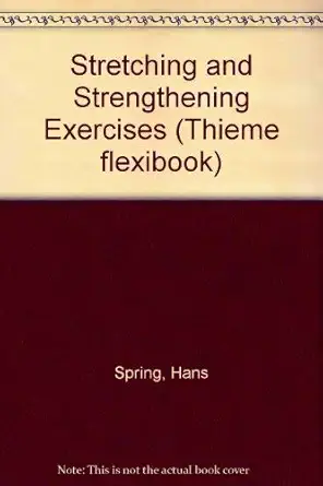 stretching and strengthening exercises 1st edition hans spring ,illi ,kunz ,rothlin ,schneider ,tritschler ,g