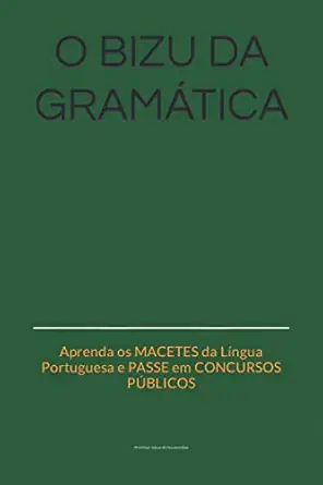 o bizu da grama tica aprenda os macetes da la ngua portuguesa e passe em concursos pa blicos 1st edition