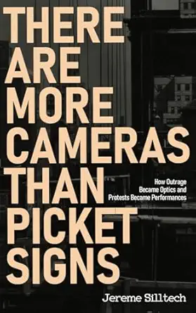 there are more cameras than picket signs how outrage became optics and protests became performances 1st