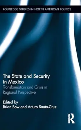 the state and security in mexico 1st edition brian bow ,arturo santa cruz 041551830x, 978-0415518307