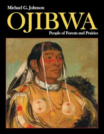 ojibwa people of forests and prairies 1st edition michael g johnson 1770858008, 978-1770858008
