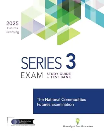 series 3 exam study guide + test bank prepare to pass the nfa series 3 futures exam 1st edition the