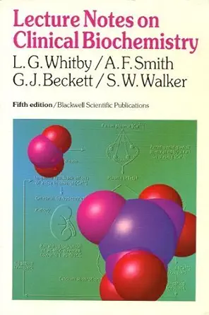 lecture notes on clinical biochemistry 1st edition a f smith ,g j beckett ,s w walker ,lionel gordon whitby