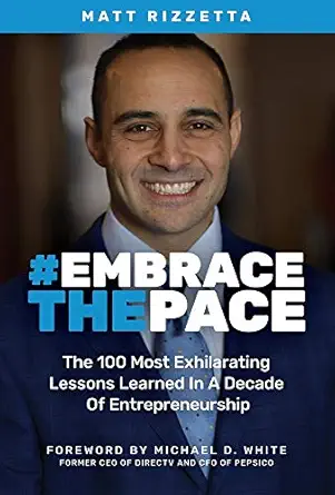 embrace the pace the 100 most exhilarating lessons learned in a decade of entrepreneurship 1st edition matt