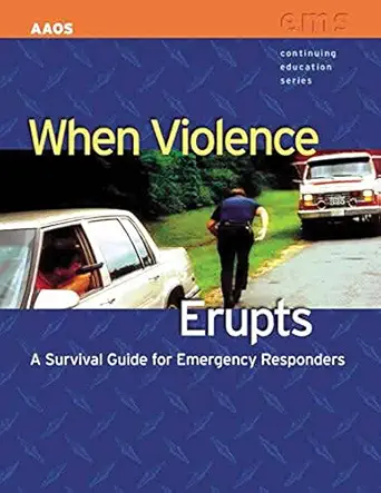 when violence erupts a survival guide for emergency responders 1st edition american academy of orthopaedic