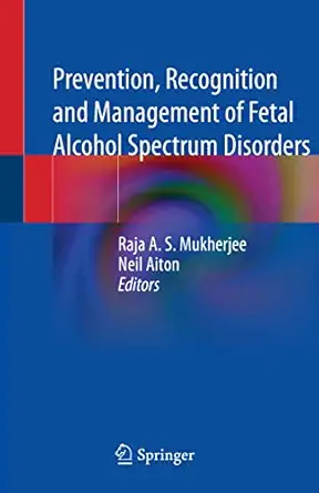prevention recognition and management of fetal alcohol spectrum disorders 1st edition raja a s mukherjee