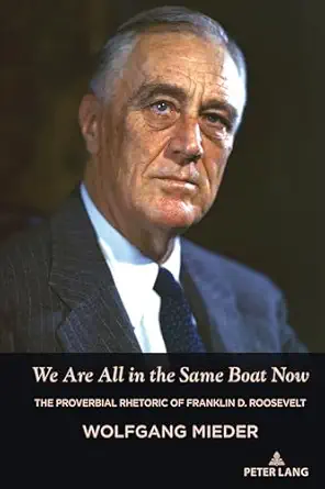 we are all in the same boat now the proverbial rhetoric of franklin d roosevelt 1st edition wolfgang mieder