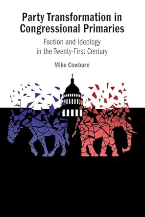party transformation in congressional primaries 1st edition mike cowburn 1009536478, 978-1009536479