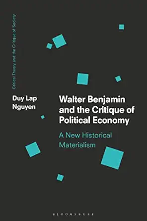 walter benjamin and the critique of political economy a new historical materialism 1st edition duy lap nguyen