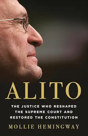alito the justice who reshaped the supreme court and restored the constitution 1st edition mollie hemingway