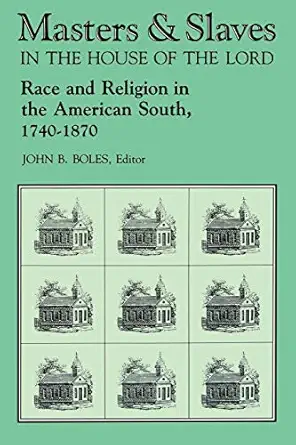 masters and slaves in the house of the lord race and religion in the american south 1740 1870 1st edition