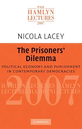 the prisoners dilemma political economy and punishment in contemporary democracies 1st edition nicola lacey