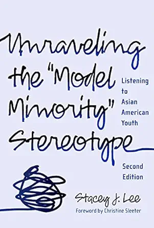 unraveling the model minority stereotype listening to asian american youth 1st edition stacey j lee