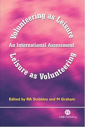 volunteering as leisure/leisure as volunteering an international assessment 1st edition robert stebbins