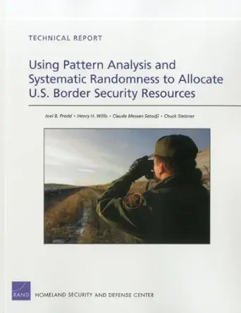 using pattern analysis and systematic randomness to allocate u s border security resources 1st edition joel b