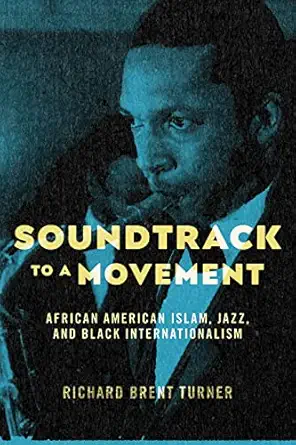 soundtrack to a movement african american islam jazz and black internationalism 1st edition richard brent