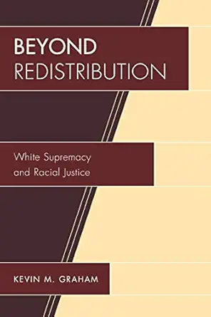 beyond redistribution white supremacy and racial justice 1st edition kevin m graham 0739130978, 978-0739130971