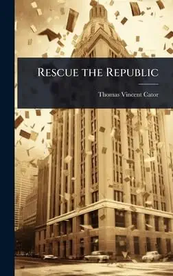 rescue the republic 1st edition thomas vincent cator 1024053482, 978-1024053487