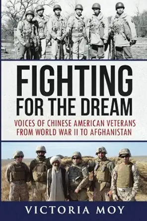 fighting for the dream voices of chinese american veterans from world war ii to afghanistan 1st edition