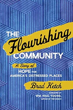 the flourishing community a story of hope for americas distressed places 1st edition brad ketch 163763160x,