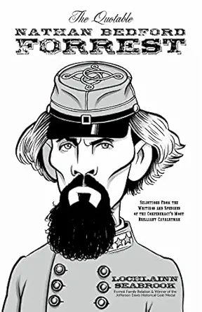 the quotable nathan bedford forrest selections from the writings and speeches of the confederacys most