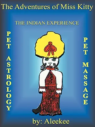 the adventures of miss kitty pet astrology pet massage and the indian experience 1st edition aleekee