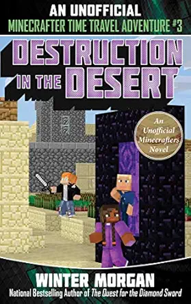 destruction in the desert an unofficial minecrafters time travel adventure book 3 1st edition winter morgan