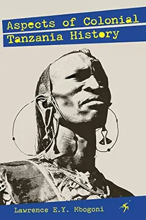 aspects of colonial tanzania history 1st edition lawrence e y mbogoni 9987083005, 978-9987083008