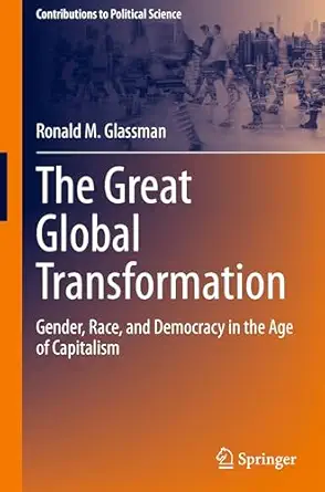 the great global transformation gender race and democracy in the age of capitalism 1st edition ronald m