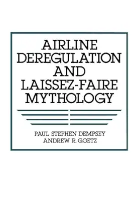 airline deregulation and laissez faire mythology 1st edition paul s dempsey ,andrew r goetz 0899306934,