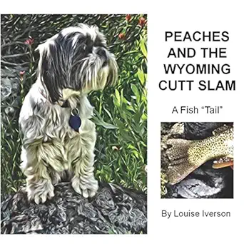 peaches and the wyoming cutt slam a fish tail 1st edition louise lynn iverson ,louise and stan iverson