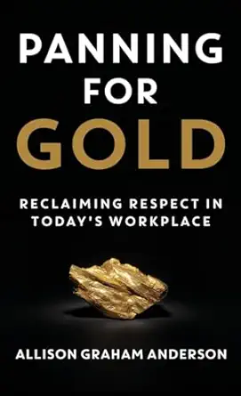 panning for gold reclaiming respect in todays workplace 1st edition allison graham anderson 1957048409,