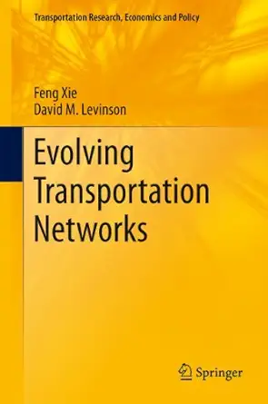 evolving transportation networks 1st edition feng xie ,david levinson 1441998039, 978-1441998033