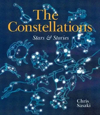 constellations the stars and stories 1st edition chris sasaki ,joe boddy 1402708009, 978-1402708008