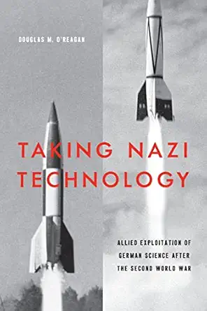 taking nazi technology allied exploitation of german science after the second world war 1st edition douglas m