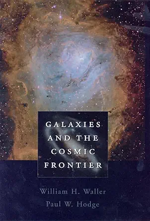 galaxies and the cosmic frontier 1st edition william h waller ,paul w hodge 0674010795, 978-0674010796