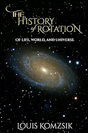 the history of rotation of life world and universe 1st edition louis komzsik 1959434438, 978-1959434436