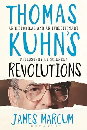thomas kuhns revolutions a historical and an evolutionary philosophy of science 1st edition james a marcum