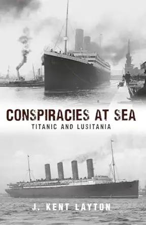 conspiracies at sea titanic and lusitania 1st edition kent layton 1445653931, 978-1445653938