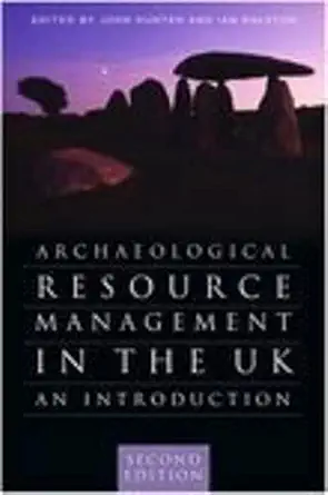 archaeological resource management in the uk an introduction 1st edition ian ralston ,john hunter 0750927895,