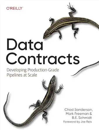data contracts developing production grade pipelines at scale 1st edition chad sanderson ,mark freeman ,b e