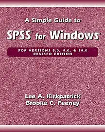 a simple guide to spss for windows versions 8 0 9 0 and 10 0 1st edition lee a kirkpatrick ,brooke c feeney