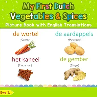 my first dutch vegetables and spices picture book with english translations bilingual early learning and easy