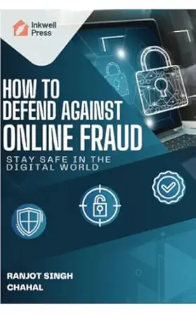 how to defend against online fraud stay safe in the digital world 1st edition ranjot singh chahal 9781997583,