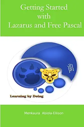 getting started with lazarus and free pascal a beginners and intermediate guide to free pascal using lazarus