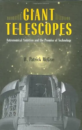 giant telescopes astronomical ambition and the promise of technology 1st edition dr w patrick mccray