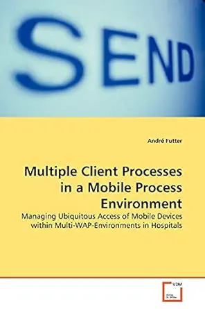 multiple client processes in a mobile process environment managing ubiquitous access of mobile devices within