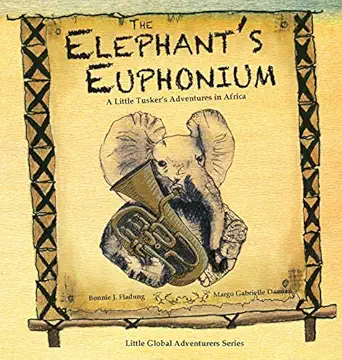 the elephants euphonium a little tuskers adventures in africa 1st edition bonnie j fladung ,margo gabrielle