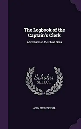 the logbook of the captains clerk adventures in the china seas 1st edition john smith sewall 135712726x,